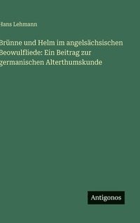 bokomslag Brünne und Helm im angelsächsischen Beowulfliede: Ein Beitrag zur germanischen Alterthumskunde