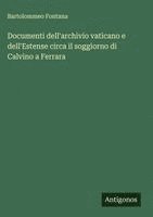bokomslag Documenti dell'archivio vaticano e dell'Estense circa il soggiorno di Calvino a Ferrara