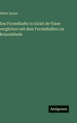 Albert Kunze - Formelhafte in Girart de Viane verglichen mit dem Formelhaften im Rolandsliede, Inbunden