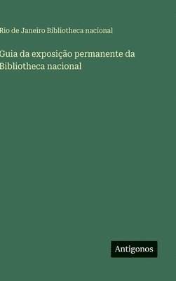 Rio de Janeiro Bibliotheca Nacional, Rio de Janeiro Bibliotheca nacional - Guia da exposição permanente da Bibliotheca nacional, Inbunden