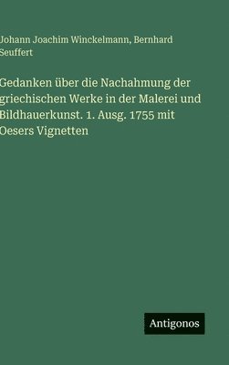 Gedanken über die Nachahmung der griechischen Werke in der Malerei und Bildhauerkunst. 1. Ausg. 1755 mit Oesers Vignetten