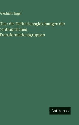 Friedrich Engel - Über die Definitionsgleichungen der continuirlichen Transformationsgruppen, Inbunden