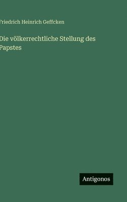 Friedrich Heinrich Geffcken - völkerrechtliche Stellung des Papstes, Inbunden