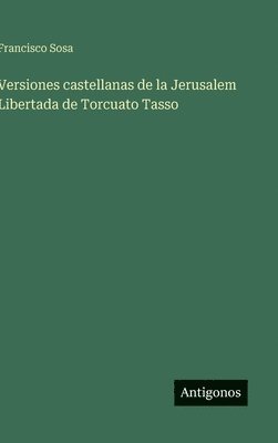 Francisco Sosa - Versiones castellanas de la Jerusalem Libertada de Torcuato Tasso, Inbunden