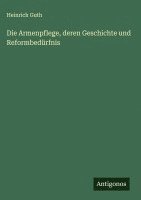bokomslag Die Armenpflege, deren Geschichte und Reformbedürfnis