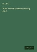 bokomslag Luther und der Wormser Reichstag (1521)