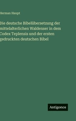 deutsche Bibelübersetzung der mittelalterlichen Waldenser in dem Codex Teplensis und der ersten gedruckten deutschen Bibel