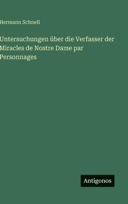 Untersuchungen über die Verfasser der Miracles de Nostre Dame par Personnages