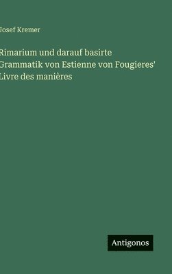Rimarium und darauf basirte Grammatik von Estienne von Fougieres' Livre des manières