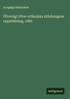 Kungliga Biblioteket - Öfversigt öfver utländska afdelningens uppställning, 1885, Inbunden