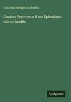 bokomslag Guarino Veronese e il suo Epistolario edito e inedito