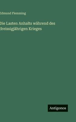 Edmund Flemming - Lasten Anhalts während des dreissigjährigen Krieges, Inbunden