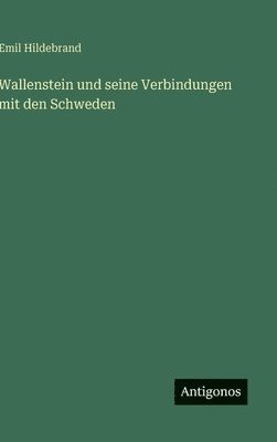 Emil Hildebrand - Wallenstein und seine Verbindungen mit den Schweden, Inbunden