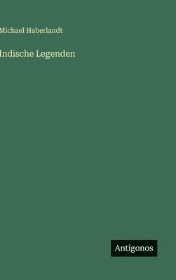 Michael Haberlandt - Indische Legenden, Inbunden