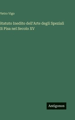 Statuto Inedito dell'Arte degli Speziali di Pisa nel Secolo XV