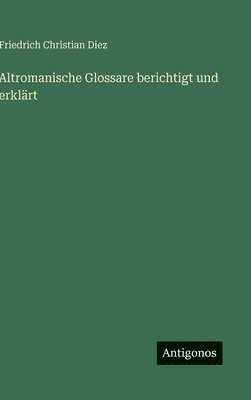 Friedrich Christian Diez - Altromanische Glossare berichtigt und erklärt, Inbunden