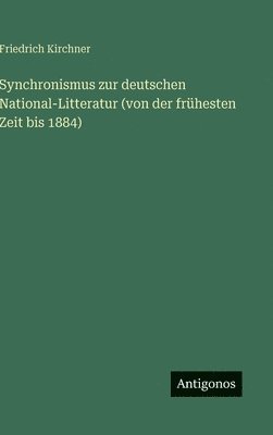 Synchronismus zur deutschen National-Litteratur (von der frühesten Zeit bis 1884)