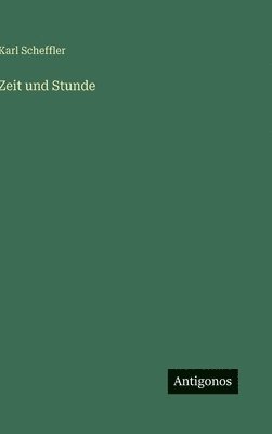 Karl Scheffler - Zeit und Stunde, Inbunden