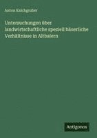 bokomslag Untersuchungen über landwirtschaftliche speziell bäuerliche Verhältnisse in Altbaiern