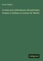 bokomslag Le feste pel conferimento del patriziato romano a Giuliano e Lorenzo de' Medici