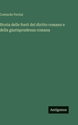 Contardo Ferrini - Storia delle fonti del diritto romano e della giurisprudenza romana, Inbunden