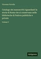 bokomslag Catalogo dei manoscritti riguardanti la storia di Roma che si conservano nelle biblioteche di Padova pubbliche e private