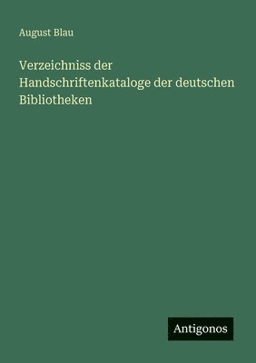 August Blau - Verzeichniss der Handschriftenkataloge der deutschen Bibliotheken, Häftad