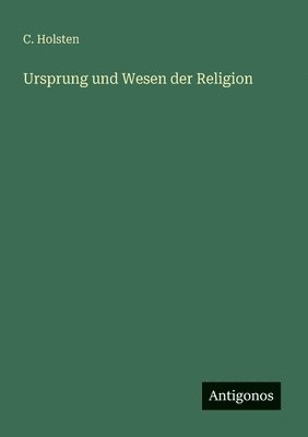 C Holsten, C. Holsten - Ursprung und Wesen der Religion, Häftad