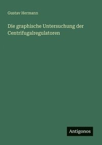 bokomslag Die graphische Untersuchung der Centrifugalregulatoren