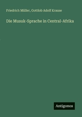 Friedrich Müller, Gottlob Adolf Krause - Musuk-Sprache in Central-Afrika, Häftad