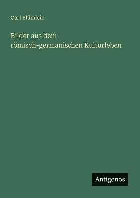 Bilder aus dem römisch-germanischen Kulturleben