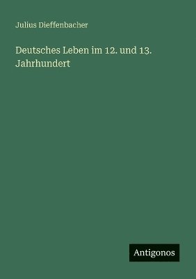 Deutsches Leben im 12. und 13. Jahrhundert