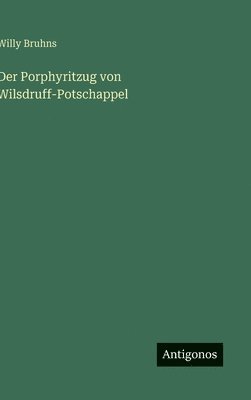 Willy Bruhns - Der Porphyritzug von Wilsdruff-Potschappel, Inbunden