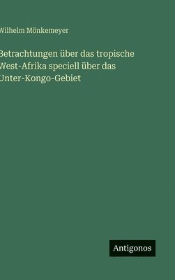 Betrachtungen über das tropische West-Afrika speciell über das Unter-Kongo-Gebiet