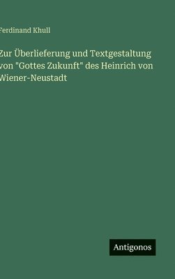 Zur Überlieferung und Textgestaltung von "Gottes Zukunft" des Heinrich von Wiener-Neustadt