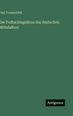 Todtschlagsühne des deutschen Mittelalters