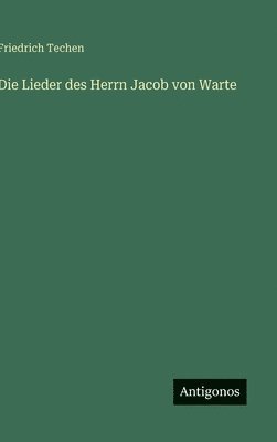 Friedrich Techen - Lieder des Herrn Jacob von Warte, Inbunden