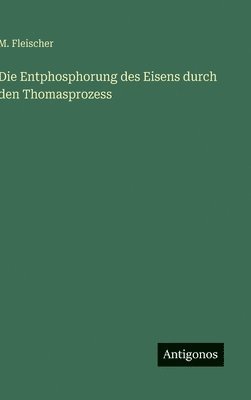 M Fleischer, M. Fleischer - Entphosphorung des Eisens durch den Thomasprozess, Inbunden