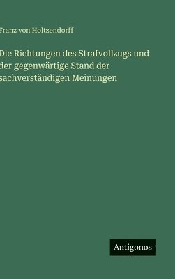 Die Richtungen des Strafvollzugs und der gegenwärtige Stand der sachverständigen Meinungen