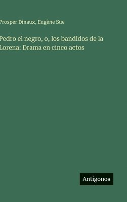 Eugène Sue, Prosper Dinaux - Pedro el negro, o, los bandidos de la Lorena, Inbunden