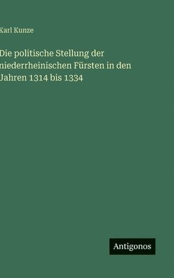 politische Stellung der niederrheinischen Fürsten in den Jahren 1314 bis 1334