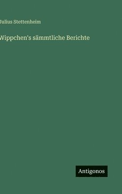Wippchen's sämmtliche Berichte