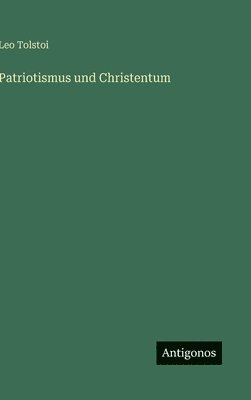 Leo Tolstoi - Patriotismus und Christentum, Inbunden