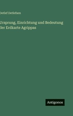 Detlef Detlefsen - Ursprung, Einrichtung und Bedeutung der Erdkarte Agrippas, Inbunden