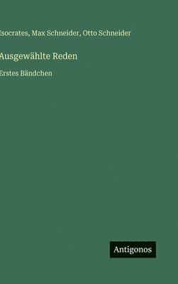 Otto Schneider, Isocrates, Max Schneider - Ausgewählte Reden, Inbunden