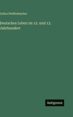 Deutsches Leben im 12. und 13. Jahrhundert