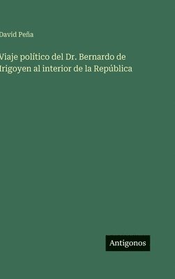 David Peña - Viaje político del Dr. Bernardo de Irigoyen al interior de la República, Inbunden