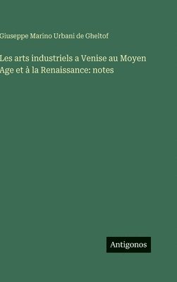 Les arts industriels a Venise au Moyen Age et à la Renaissance