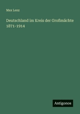 Deutschland im Kreis der Großmächte 1871-1914
