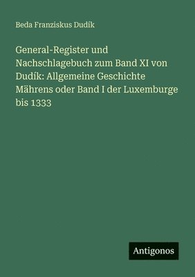 Beda Franziskus Dudík - General-Register und Nachschlagebuch zum Band XI von Dudík, Häftad
